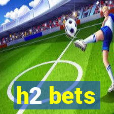 h2 bets